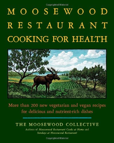 Book Cover The Moosewood Restaurant Cooking for Health: More Than 200 New Vegetarian and Vegan Recipes for Delicious and Nutrient-Rich Dishes