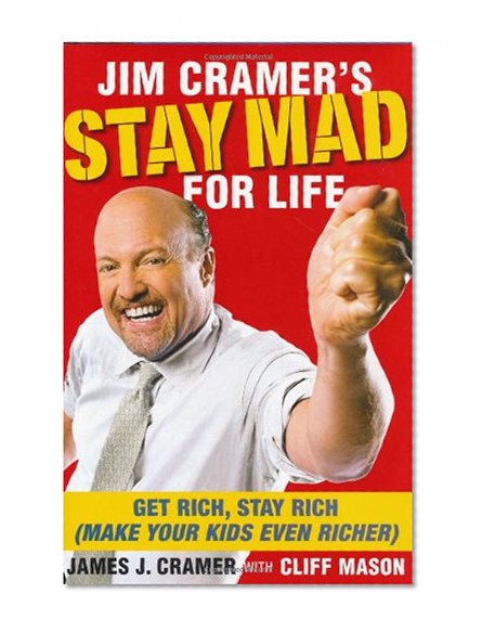 Book Cover Jim Cramer's Stay Mad for Life: Get Rich, Stay Rich (Make Your Kids Even Richer)