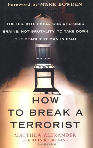 Book Cover How to Break a Terrorist: The U.S. Interrogators Who Used Brains, Not Brutality, to Take Down the Deadliest Man in Iraq