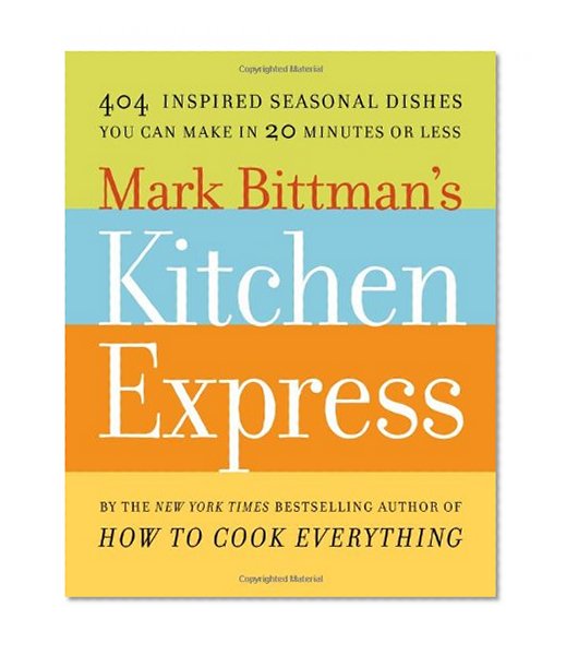 Book Cover Mark Bittman's Kitchen Express: 404 inspired seasonal dishes you can make in 20 minutes or less