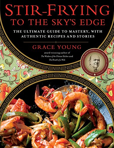 Book Cover Stir-Frying to the Sky's Edge: The Ultimate Guide to Mastery, with Authentic Recipes and Stories