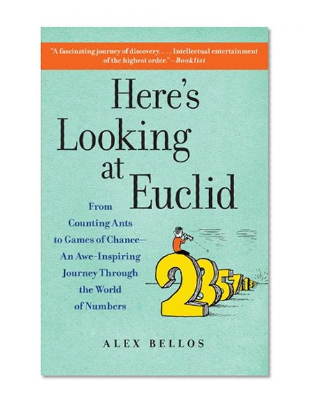 Book Cover Here's Looking at Euclid: From Counting Ants to Games of Chance - An Awe-Inspiring Journey Through the World of Numbers