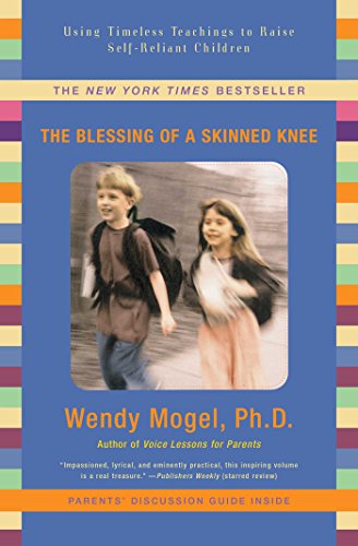 Book Cover The Blessing Of A Skinned Knee: Using Timeless Teachings to Raise Self-Reliant Children