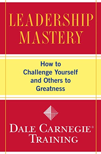 Book Cover Leadership Mastery: How to Challenge Yourself and Others to Greatness (Dale Carnegie Training)