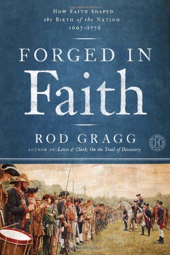 Book Cover Forged in Faith: How Faith Shaped the Birth of the Nation 1607-1776