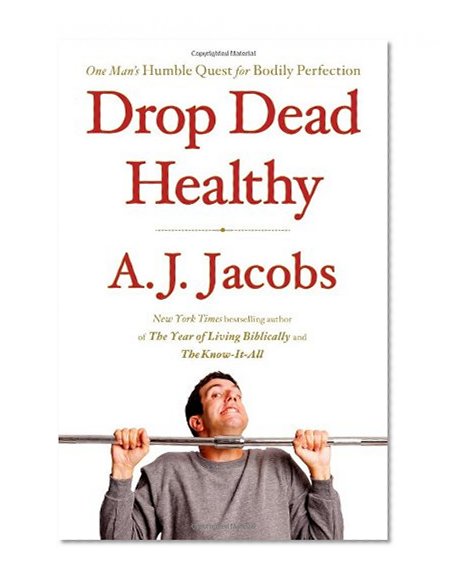 Book Cover Drop Dead Healthy: One Man's Humble Quest for Bodily Perfection