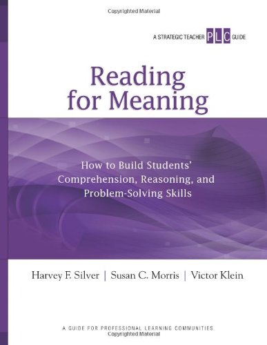 Reading for Meaning: How to Build Students' Comprehension, Reasoning, and Problem-Solving Skills (A Strategic Teacher PLC Guide) (Strategic Teacher PLC Guides)