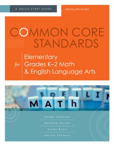 Common Core Standards for Elementary Grades K-2 Math & English Language Arts: A Quick-Start Guide (Understanding the Common Core Standards: Quick-Start Guides)
