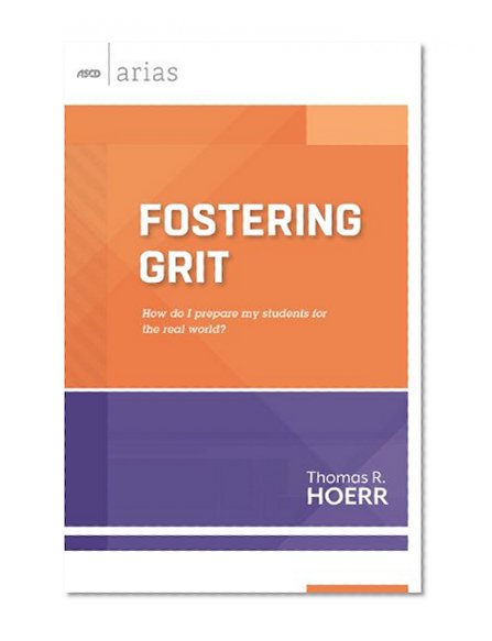 Book Cover Fostering Grit: How do I prepare my students for the real world? (ASCD Arias)