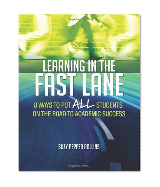 Book Cover Learning in the Fast Lane: 8 Ways to Put ALL Students on the Road to Academic Success