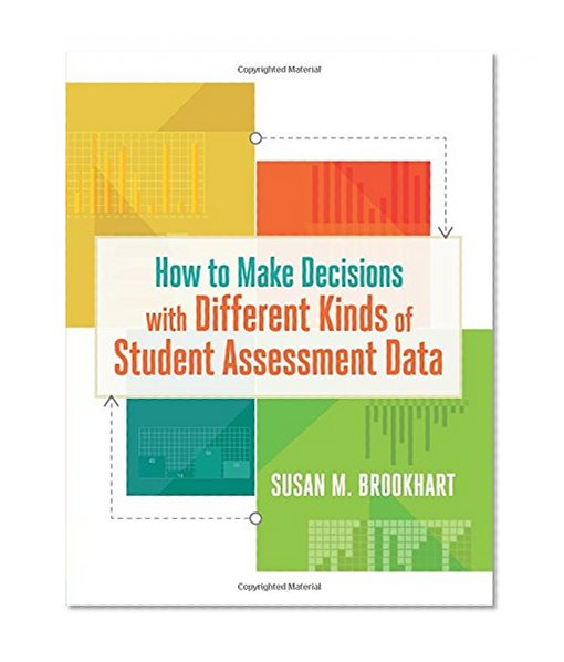 Book Cover How to Make Decisions with Different Kinds of Student Assessment Data