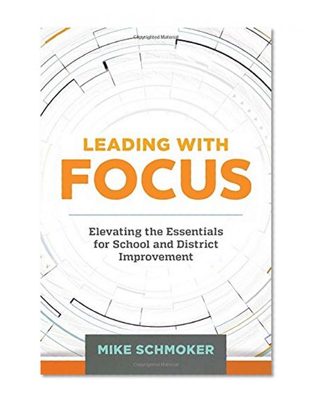 Book Cover Leading with Focus: Elevating the Essentials for School and District Improvement