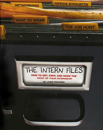 Book Cover The Intern Files: How to Get, Keep and Make the Most of Your Internship