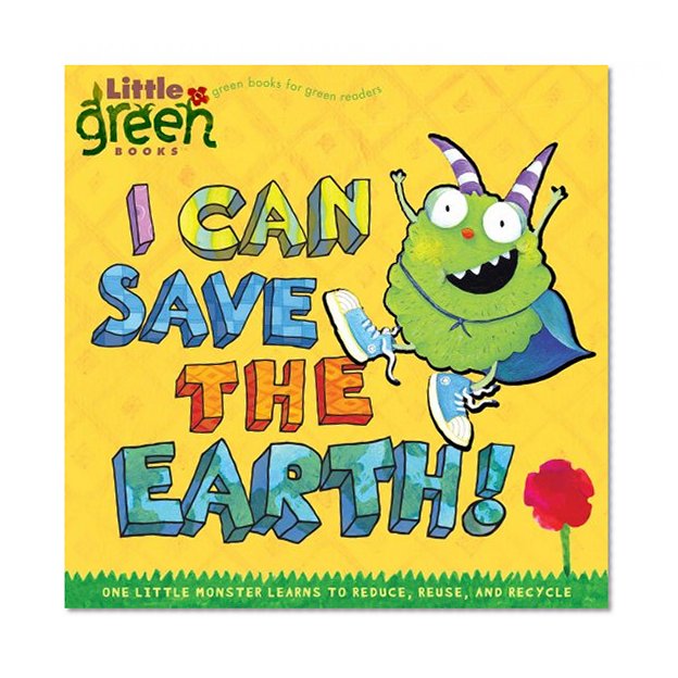 Book Cover I Can Save the Earth!: One Little Monster Learns to Reduce, Reuse, and Recycle (Little Green Books)