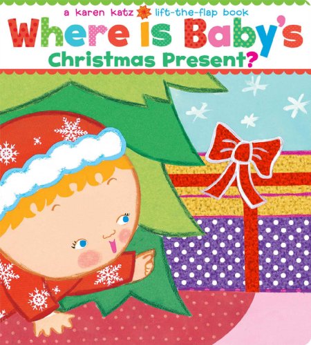Book Cover Where Is Baby's Christmas Present?: A Lift-the-Flap Book (Karen Katz Lift-the-Flap Books)