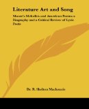 Literature Art and Song: Moore's Melodies and American Poems a Biography and a Critical Review of Lyric Poets