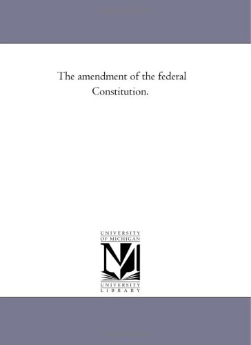 The amendment of the federal Constitution.