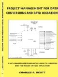 Project Management for Data Conversions and DATA MIGRATIONS: A Data Conversion Methodology and Guide to Converting Data for Mission Critical Applications