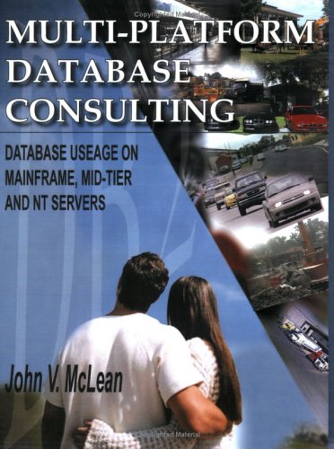 Book Cover Multi-Platform Database Consulting: Database Useage on Mainframe, Mid-Tier and NT Servers