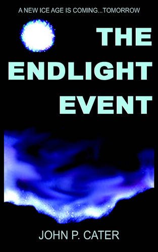 Book Cover THE ENDLIGHT EVENT: A NEW ICE AGE IS COMING...TOMORROW