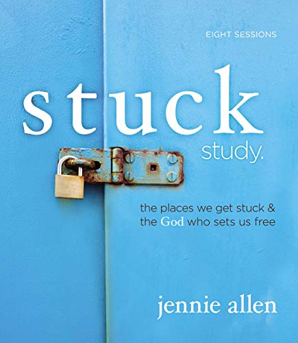Book Cover Stuck Bible Study Guide: The Places We Get Stuck and the God Who Sets Us Free