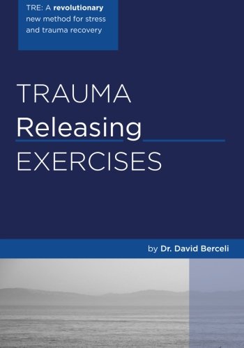 Book Cover Trauma Releasing Exercises (TRE): A revolutionary new method for stress/trauma recovery