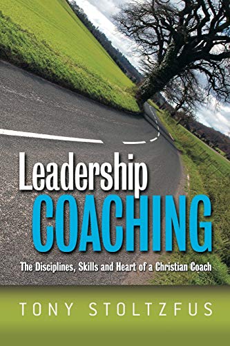Book Cover Leadership Coaching: The Disciplines, Skills, and Heart of a Christian Coach