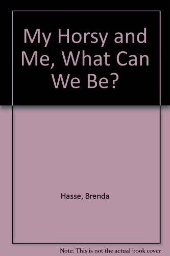 Book Cover My Horsy And Me, What Can We Be?