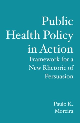 Public Health Policy in Action: Framework for a New Rhetoric of Persuasion