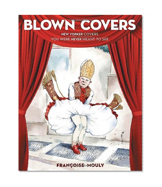 Book Cover Blown Covers: New Yorker Covers You Were Never Meant to See