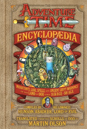 Book Cover The Adventure Time Encyclopaedia: Inhabitants, Lore, Spells, and Ancient Crypt Warnings of the Land of Ooo Circa 19.56 B.G.E. - 501 A.G.E.