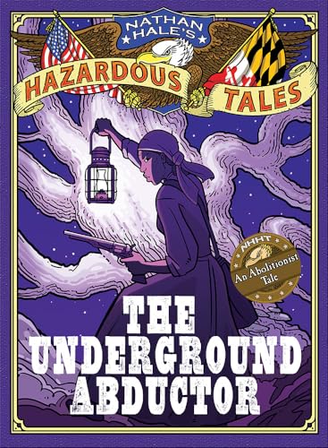 Book Cover The Underground Abductor (Nathan Hale's Hazardous Tales #5): An Abolitionist Tale about Harriet Tubman