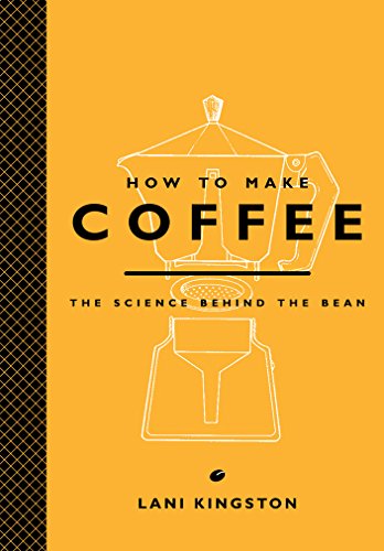 Book Cover How to Make Coffee: The Science Behind the Bean