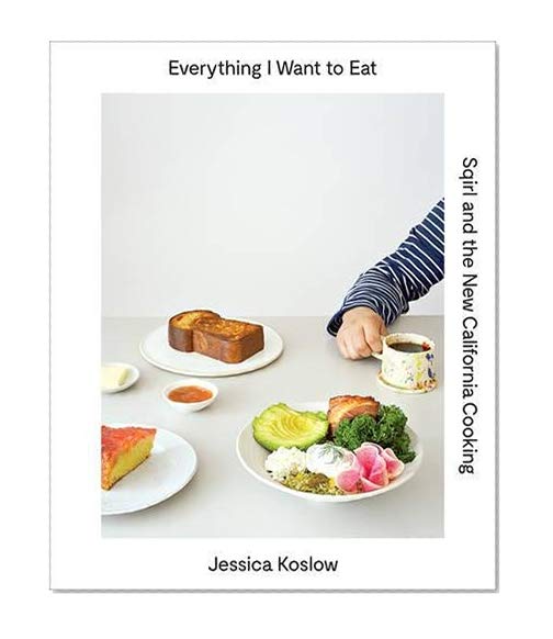 Book Cover Everything I Want to Eat: Sqirl and the New California Cooking