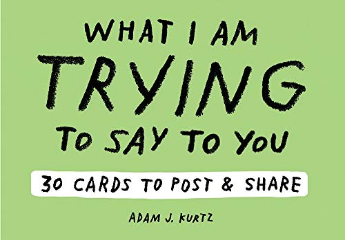 Book Cover Adam J. Kurtz What I Am Trying to Say to You: 30 Cards (Postcard Book with Stickers): 30 Cards to Post and Share (Postcards)