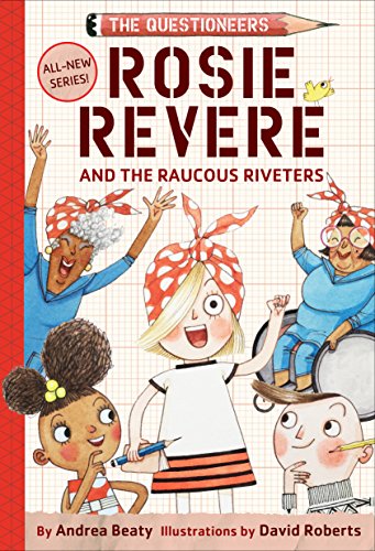 Book Cover Rosie Revere and the Raucous Riveters: The Questioneers Book #1