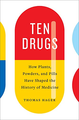 Book Cover Ten Drugs: How Plants, Powders, and Pills Have Shaped the History of Medicine