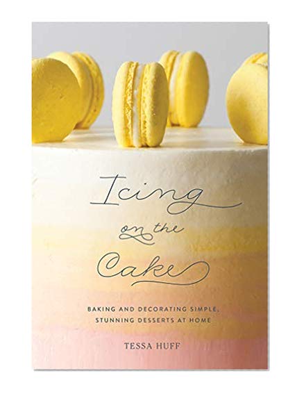 Book Cover Icing on the Cake: Baking and Decorating Simple, Stunning Desserts at Home