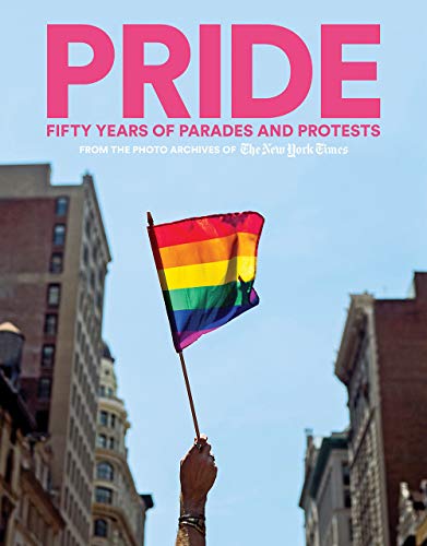 Book Cover PRIDE: Fifty Years of Parades and Protests from the Photo Archives of the New York Times