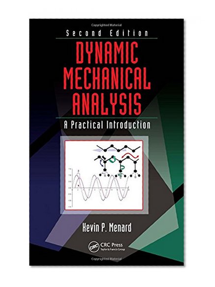 Dynamic Mechanical Analysis: A Practical Introduction, Second Edition