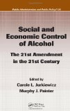 Social and Economic Control of Alcohol: The 21st Amendment in the 21st Century (Public Administration and Public Policy)