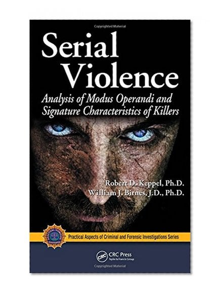Book Cover Serial Violence: Analysis of Modus Operandi and Signature Characteristics of Killers (Practical Aspects of Criminal and Forensic Investigations)
