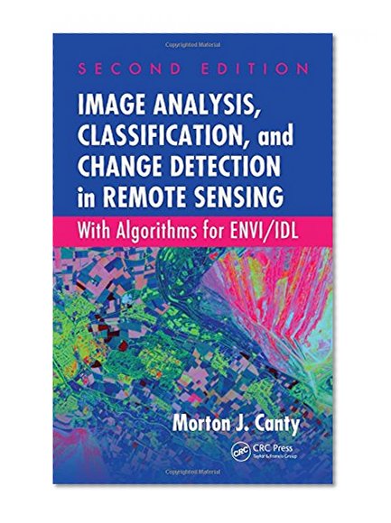 Image Analysis, Classification, and Change Detection in Remote Sensing: With Algorithms for ENVI/IDL, Second Edition