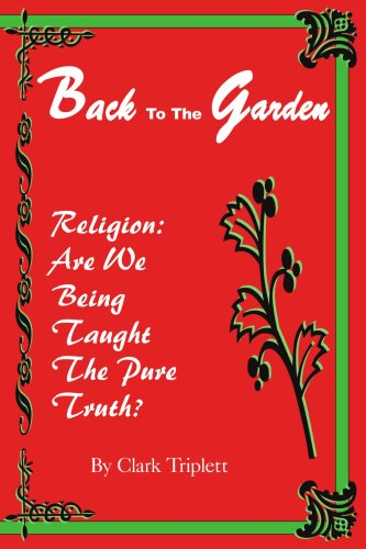 Back to the Garden: Religion: Are We Being Taught The Pure Truth?