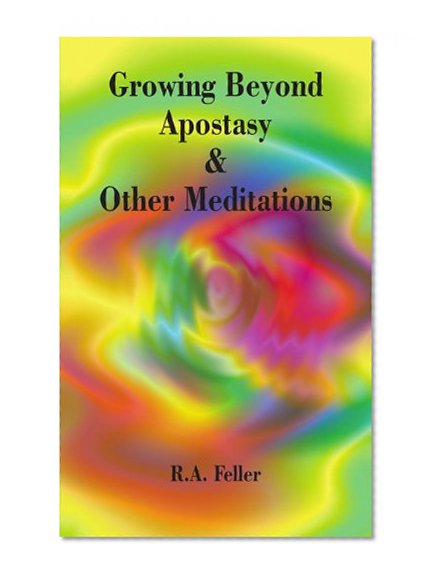 Growing Beyond Apostasy & Other Meditations