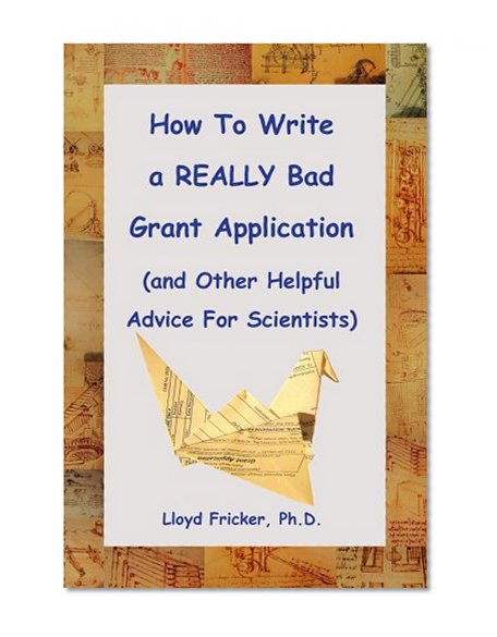 Book Cover How to Write a REALLY Bad Grant Application (and Other Helpful Advice For Scientists)