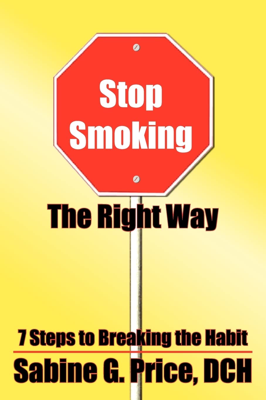 Stop Smoking The Right Way: 7 Steps to Breaking the Habit