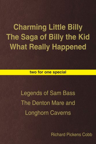 Charming Little Billy The Saga of Billy the Kid What Really Happened: Legends of Sam Bass The Denton Mare and Longhorn Caverns