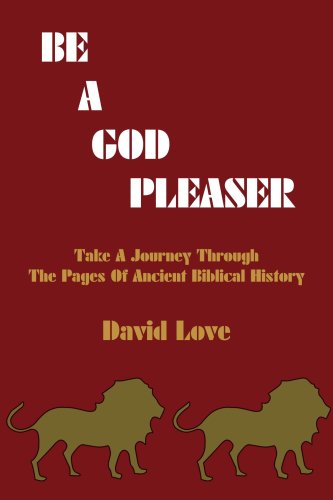 Be a God Pleaser: Take A Journey Through The Pages Of Ancient Biblical History