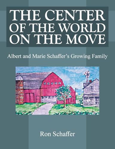 THE CENTER OF THE WORLD ON THE MOVE: Albert and Marie Schaffer's Growing Family